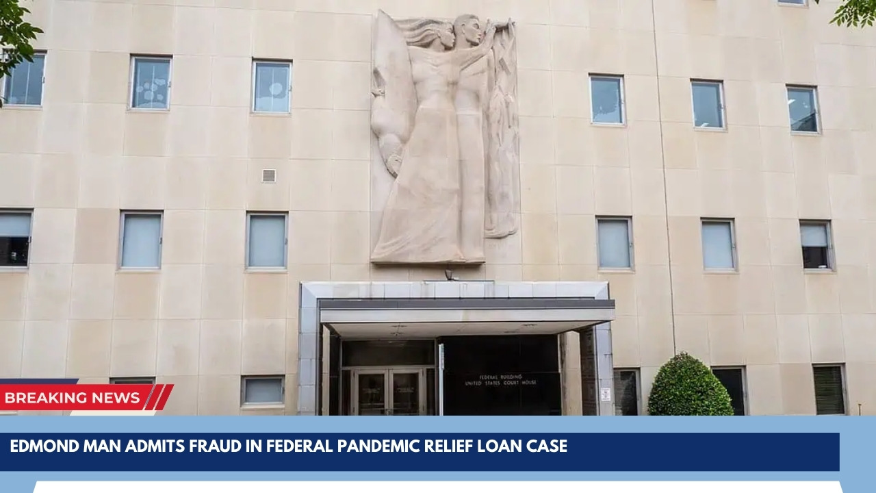 Edmond man admits fraud in federal pandemic relief loan case